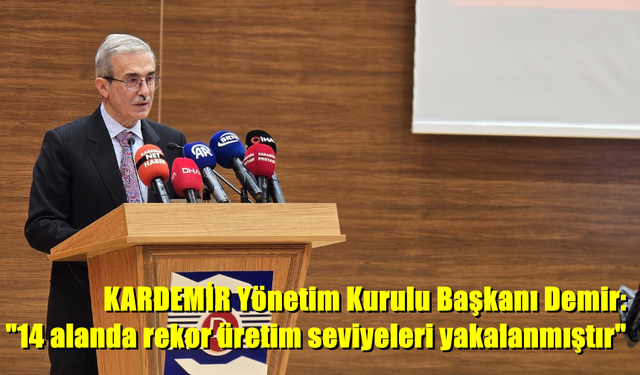 İsmail Demir "14 alanda rekor üretim seviyeleri yakalanmıştır"