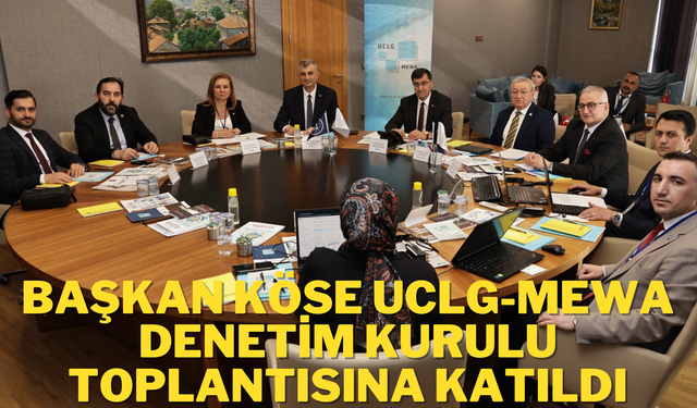 Başkan Köse UCLG-MEWA Denetim Kurulu Toplantısına katıldı