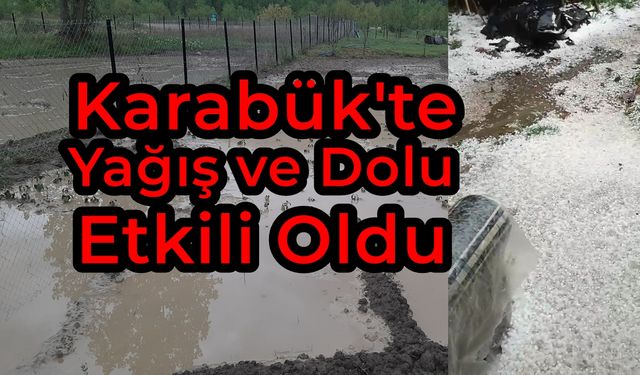 Karabük'te Etkili Yağmur ve Dolu Hayatı Etkiledi