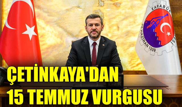 Karabük Belediye Başkanı Özkan Çetinkaya’dan 15 Temmuz mesajı