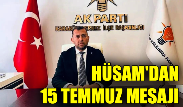 Başkan Hüsam’dan 15 Temmuz mesajı