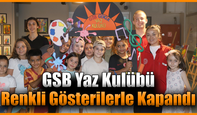 GSB Yaz Kulübü kapanış programı coşkuyla gerçekleştirildi