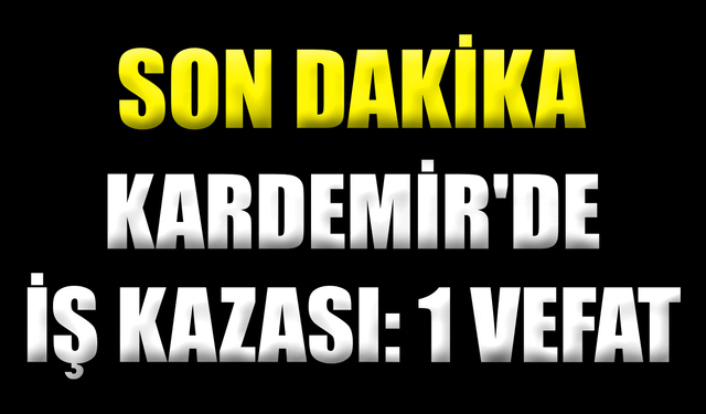 Kardemir'de iş kazasında bir kişi hayatını kaybetti