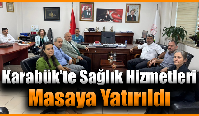 Karabük’te sağlık hizmetleri masaya yatırıldı