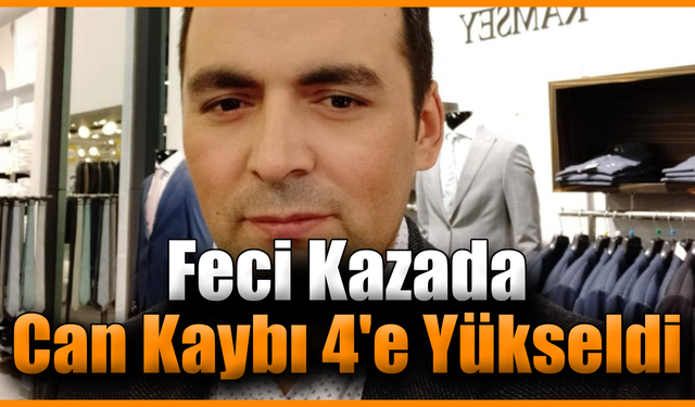 Feci kazada ölenlerin sayısı 4’e yükseldi