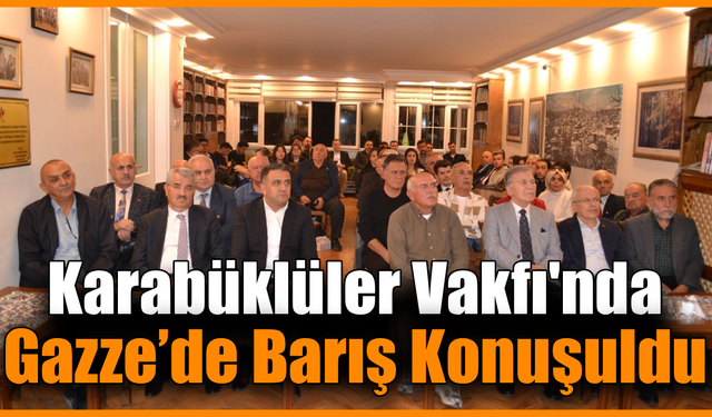 Karabüklüler Vakfı'ndan "Gazze'de Barış" konulu söyleşi