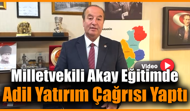 Akay: "Eğitim yatırımlarında adaletsizlik kabul edilemez"