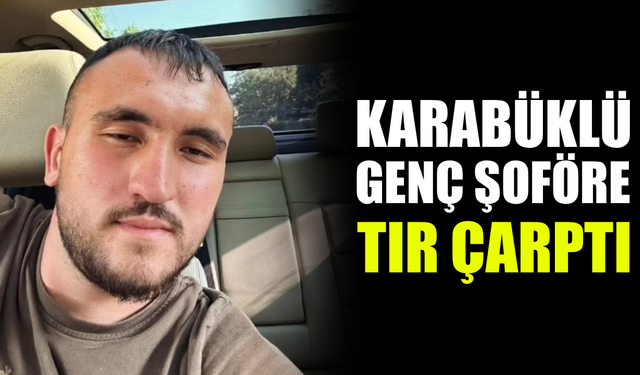 Karabüklü tır şoförü lastik değiştirirken can verdi