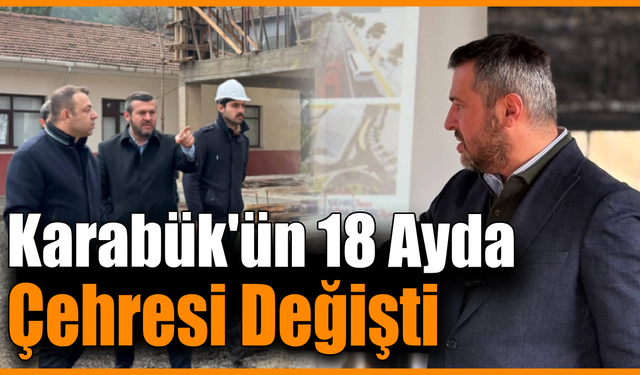 18 ayda Karabük baştan şekillendi