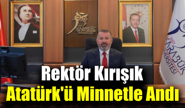 KBÜ Rektörü Kırışık’tan 10 Kasım’da anlamlı mesaj