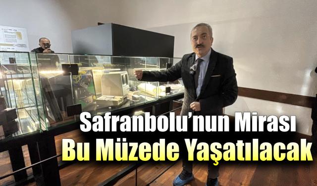 Safranbolu'nun hafızası Kalealtı Müzesi’nde canlandı