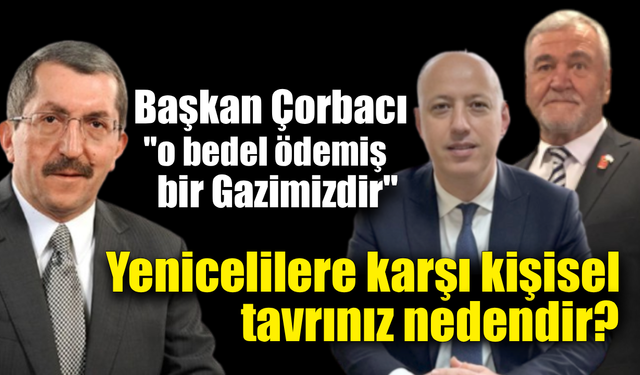 Başkan Çorbacı, gazisine sahip çıkarak Vergili’ye Yenice’ye tavrını sordu