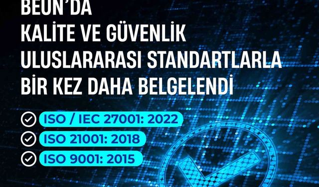 BEUN'da kalite ve güvenlik, uluslararası standartlarla bir kez daha belgelendi