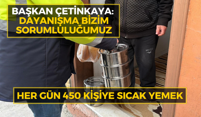 Başkan Çetinkaya: Dayanışma bizim sorumluluğumuz