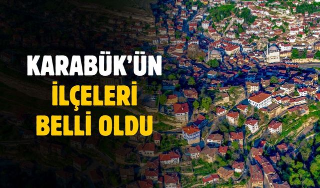 Karabük'ün ilçeleri belli oldu