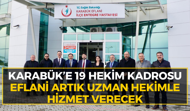 Karabük’te sağlıkta yeni dönem: Eflani’ye tarihi atılım