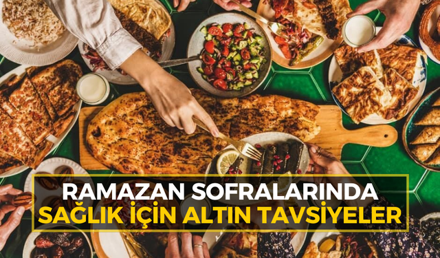 Ramazan sofralarında sağlık için altın tavsiyeler