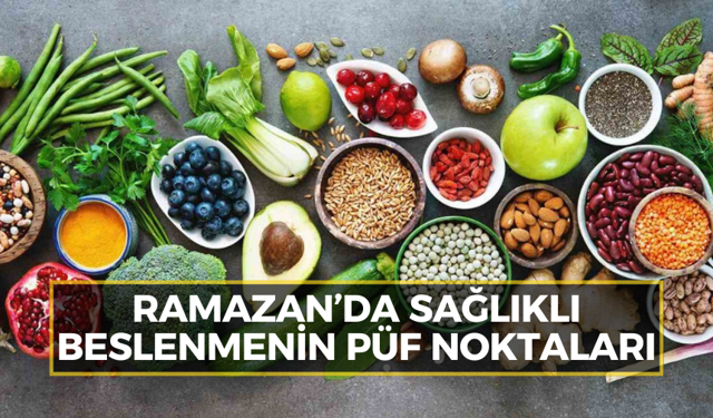 Ramazan’da sağlıklı beslenmenin püf noktaları