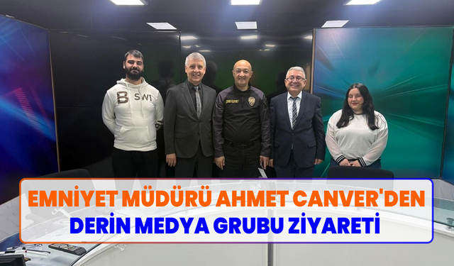 İl Emniyet Müdürü Ahmet Canver’den Derin Medya Grubu’na ziyaret