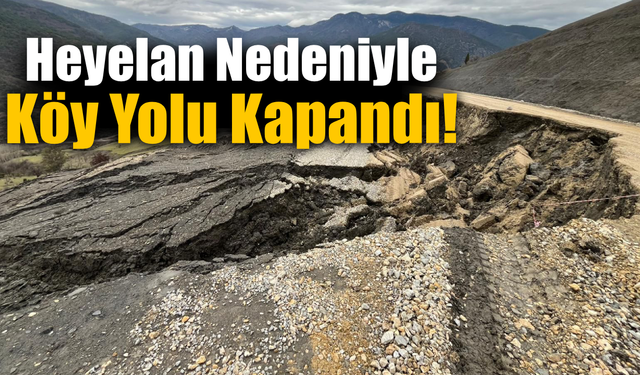 Şenler Köyü yolu heyelan nedeniyle trafiğe kapandı