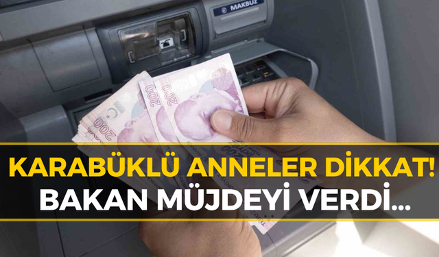 Karabüklüler Hesaplarınızı Kontrol Edin: Bakan Duyurdu!