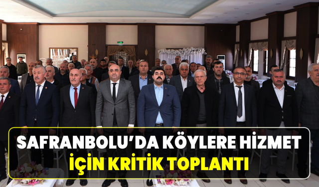 Köylere Hizmet Götürme Birliği Safranbolu’da toplandı
