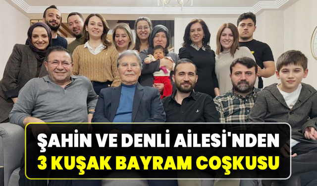 Şahin ve Denli ailesi bayramda buluştu
