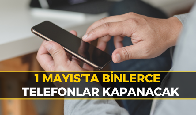 Karabük’te Binlerce Telefon İçin Son 48 Saat: 1 Mayıs’ta Kapanacak!