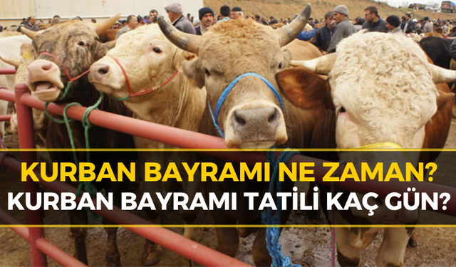 Kurban Bayramı Ne Zaman? 2026 Kurban Bayramı Arefesi Ne Zaman? Kurban Bayramı Kaç Gün Tatil?