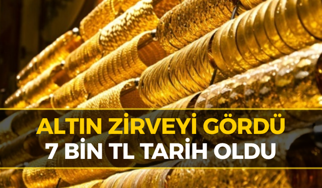Altın Fiyatlarında Rekor Gün: Gram 7 Bin TL’yi Aştı