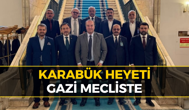 Karabük Esnaf Temsilcileri Gazi Meclis’te: Talepler Masaya Yatırıldı