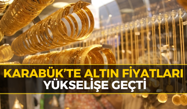 Karabük Kuyumcularında Hareketlilik: Gram Altın Ne kadar?