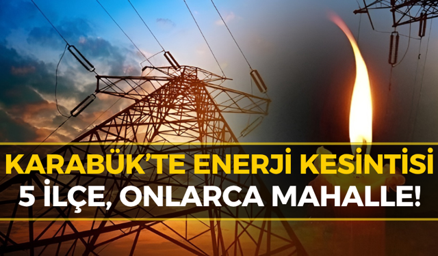 Karabük'te Geniş Çaplı Elektrik Kesintisi! İşte O Mahalleler