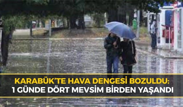 Karabük'te Hava Bir Haftada Dört Mevsimi Yaşattı