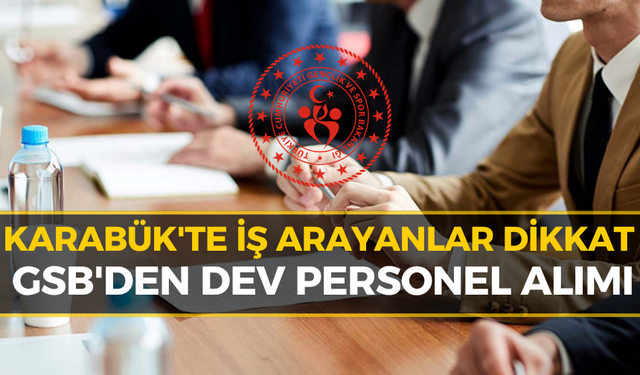 Karabük’te Dev Personel Alımı Başladı!