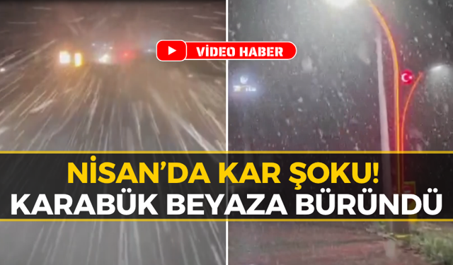Meteoroloji Karabük’ü Uyarmıştı: Kar Geldi!