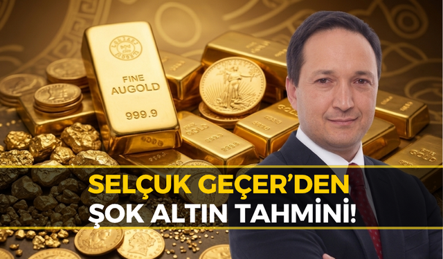 Selçuk Geçer Tarih Vererek Uyardı: Gram Altın 13 Bin TL mi Oluyor?