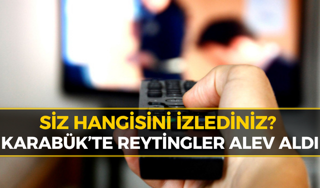Karabük’te Dün Gece En Çok Ne İzlendi? Reyting Sonuçları Açıklandı