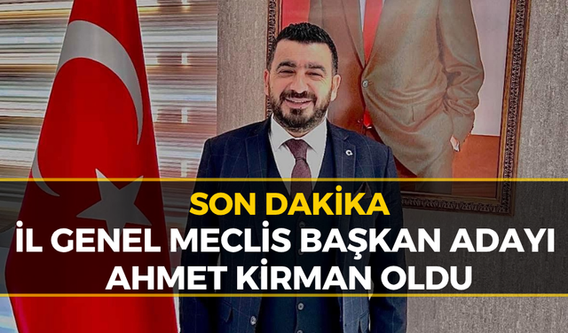 AK Parti İl Genel Meclis Başkan Adayı Ahmet Kirman Oldu