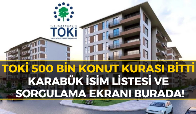 TOKİ Karabük Kura Sonuçları Belli Oldu: E-Devlet TOKİ Sonuç Sorgulama Ekranı