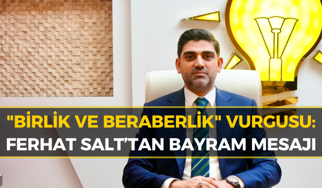 Salt: “Bayramlar Gönüllerin Birleştiği Zamanlardır”