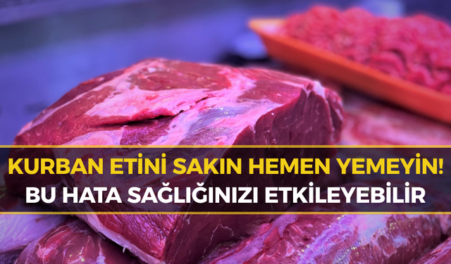 Kurban Etini Hemen Yemeyin! İşte Nedeni
