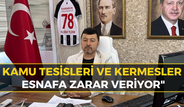 Karabük Esnaf Odası Başkanı Yıldırım: Devlet Eliyle Ticaret Son Bulmalı!