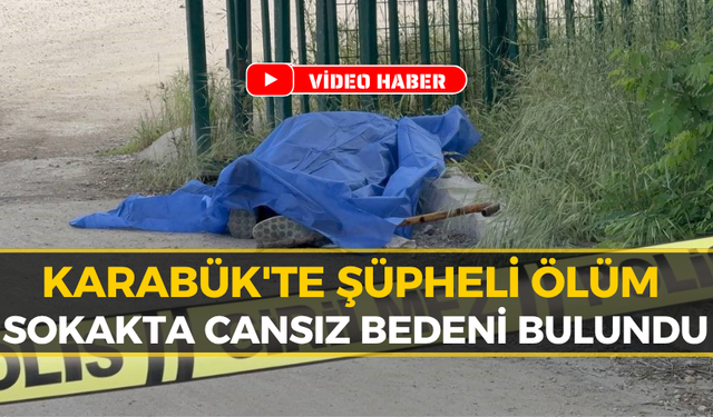 Karabük'teki Sır Ölümde Kahreden Detay: Kimliği Belli Oldu
