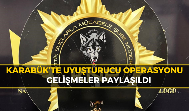Karabük’te Narkotik Operasyonu: 1 Haftada Neler Oldu?