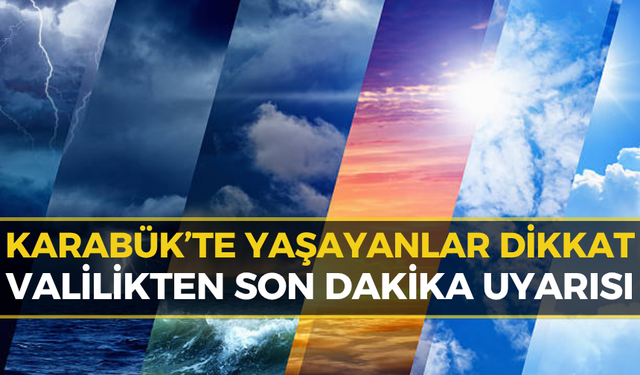 Karabük Valiliği'nden Peş Peşe Uyarılar Geldi: Önleminizi Alın!