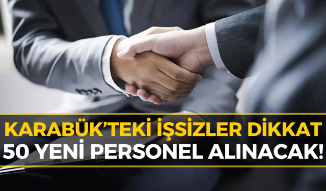 Karabük'te 50 Kişilik İş İlanı: Acele Edin Başvurular Başladı!