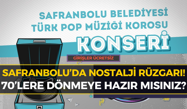 Safranbolu’da Dev Konserde Nostalji Rüzgarı Esecek!