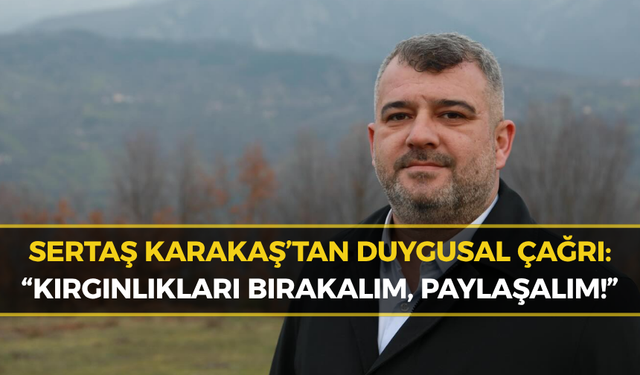 Sertaş Karakaş: “Kırgınlıkları Geride Bırakalım”