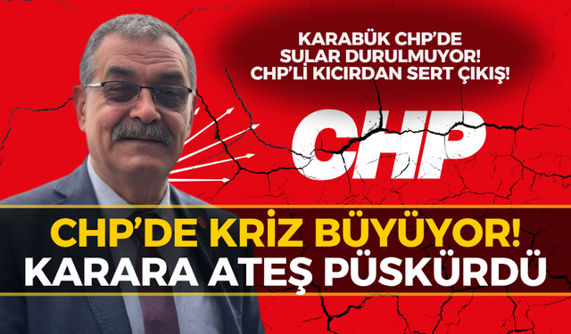CHP’de Deprem! Karabük İlçe Başkanından O Karara Sert Tepki